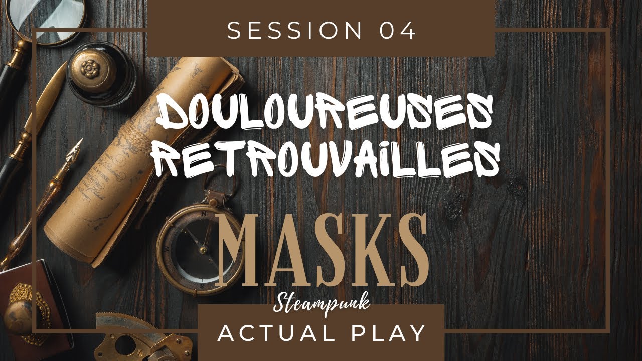 Actual Play : Masks Steampunk ! #4