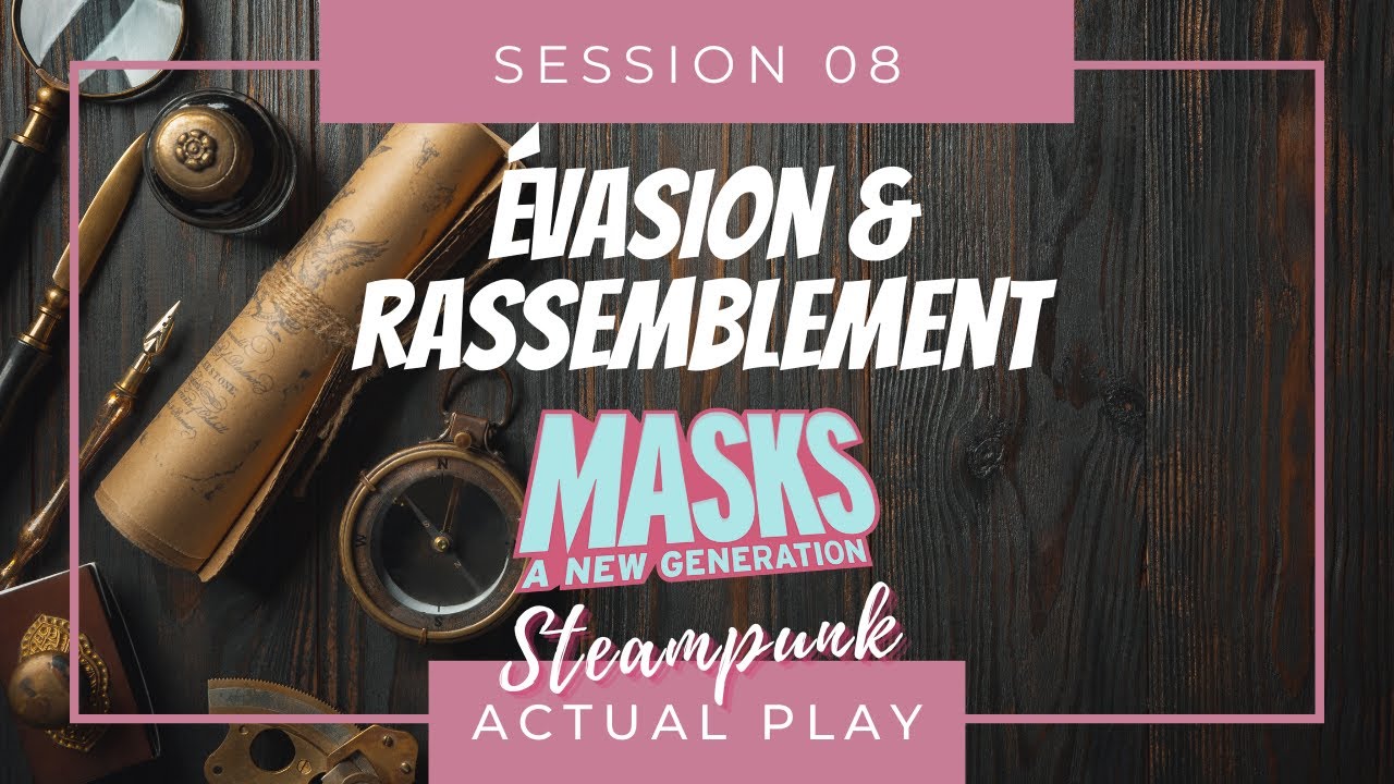 MASKS Steampunk épisode 08 - Actual Play [PBTA]