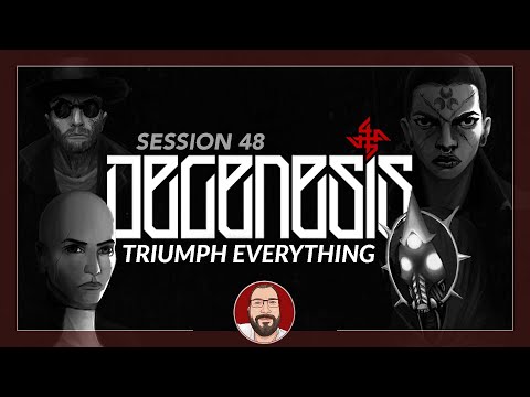 DEGENESIS, le jeu de rôle - TRIUMPH EVERYTHING - Session 48