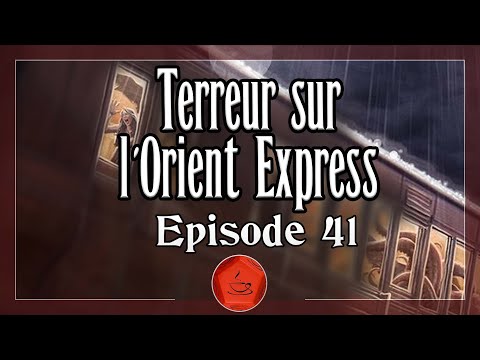 L'Appel de Cthulhu le jeu de rôle : Terreur sur l'Orient Express - épisode 41